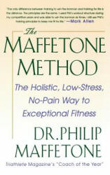 The Maffetone Method: The Holistic, Low-Stress, No-Pain Way to Exceptional Fitness - Philip Maffetone, Maffetone (ISBN: 9780071837989)