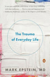 The Trauma of Everyday Life - Mark Epstein (ISBN: 9780143125747)
