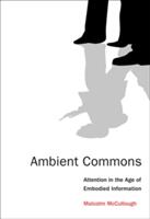 Ambient Commons: Attention in the Age of Embodied Information (ISBN: 9780262528399)