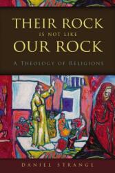 Their Rock Is Not Like Our Rock: A Theology of Religions (ISBN: 9780310520771)