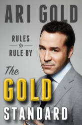 The Gold Standard: Rules to Rule by - Ari Gold (ISBN: 9780316306126)