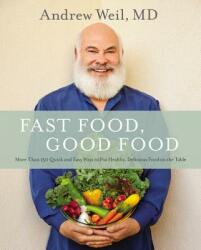 Fast Food, Good Food - Andrew Weil, Ditte Isager (ISBN: 9780316329422)