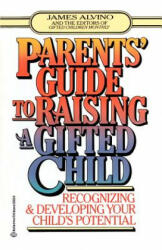 Parent's Guide to Raising a Gifted Child: Recognizing and Developing Your Child's Potential from Preschool to Adolescence - James Alvino (ISBN: 9780345410276)