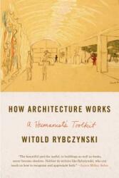 How Architecture Works: A Humanist's Toolkit (ISBN: 9780374534820)