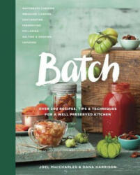 Batch: Over 200 Recipes Tips and Techniques for a Well Preserved Kitchen: A Cookbook (ISBN: 9780449016657)