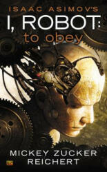 Isaac Asimov´s I Robot: To Obey - Mickey Zucker Reichert (ISBN: 9780451416889)