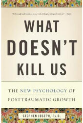 What Doesn't Kill Us: The New Psychology of Posttraumatic Growth (ISBN: 9780465032334)