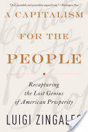 A Capitalism for the People: Recapturing the Lost Genius of American Prosperity (ISBN: 9780465085958)