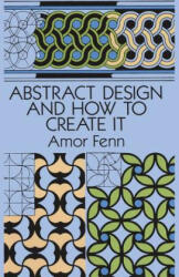 Abstract Design and How to Create it - Amor Fenn (ISBN: 9780486276731)