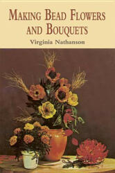 Making Bead Flowers and Bouquets - Virginia Nathanson (ISBN: 9780486422466)