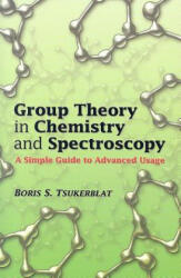 Group Theory in Chemistry and Spectroscopy: A Simple Guide to Advanced Usage (ISBN: 9780486450353)