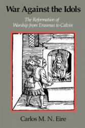 War Against the Idols: The Reformation of Worship from Erasmus to Calvin (ISBN: 9780521379847)