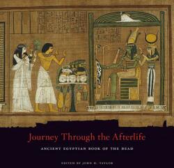 Journey Through the Afterlife - Ancient Egyptian Book of the Dead - John H. Taylor (ISBN: 9780674072398)