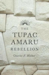 Tupac Amaru Rebellion - Charles F. Walker (ISBN: 9780674659995)