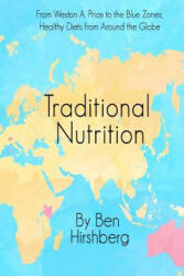 Traditional Nutrition: From Weston A. Price to the Blue Zones; Healthy Diets from Around the Globe - Ben Hirshberg (ISBN: 9780692486276)