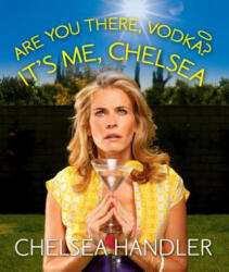Are You There, Vodka? It's Me, Chelsea - Chelsea Handler (ISBN: 9780762452118)
