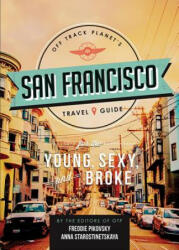 Off Track Planet's San Francisco Travel Guide for the Young, Sexy, and Broke - Off Track Planet (ISBN: 9780762457113)