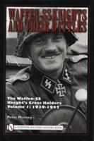 Waffen-SS Knights and Their Battles Volume 1: The Waffen-SS Knight's Cross Holders: 1939-1942 (ISBN: 9780764330889)