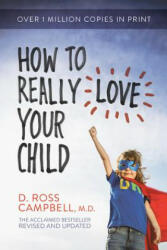 How to Really Love Your Child - D Ross Campbell (ISBN: 9780781412506)