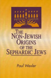 Non-Jewish Origins of the Sephardic Jews - Paul Wexler (ISBN: 9780791427965)