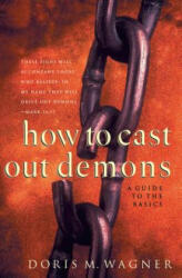 How to Cast Out Demons - A Guide to the Basics - WAGNER DORIS M (ISBN: 9780800797492)