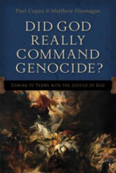 Did God Really Command Genocide? - Coming to Terms with the Justice of God - Paul Copan, Matthew Flannagan (ISBN: 9780801016226)