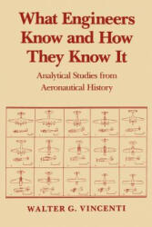 What Engineers Know and How They Know It - Walter G. Vincenti (ISBN: 9780801845888)