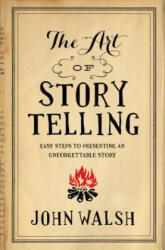 Art of Storytelling, The - John D Walsh (ISBN: 9780802411334)