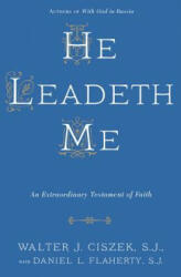 He Leadeth Me - Walter J. Ciszek, Daniel L. Flaherty (ISBN: 9780804141529)