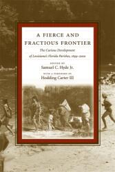 A Fierce and Fractious Frontier: The Curious Development of Louisiana's Florida Parishes 1699-2000 (ISBN: 9780807129234)
