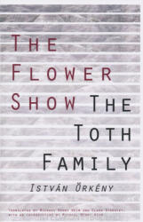 Flower Show and the Toth Family - I. Örkeny (ISBN: 9780811208376)
