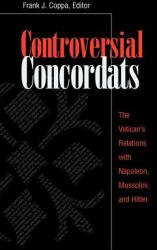 Controversial Concordats: The Vatican's Relations with Napoleon Mussolini and Hitler (ISBN: 9780813209203)