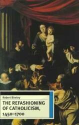 The Refashioning of Catholicism 1450-1700 (ISBN: 9780813209517)