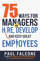 75 Ways for Managers to Hire, Develop, and Keep Great Employees (ISBN: 9780814436691)