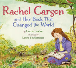 Rachel Carson and Her Book That Changed the World - Laurie Lawlor, Laura Beingessner (ISBN: 9780823431939)