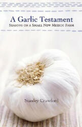 A Garlic Testament: Seasons on a Small New Mexico Farm (ISBN: 9780826319609)