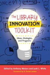 The Library Innovation Toolkit: Ideas Strategies and Programs (ISBN: 9780838912744)