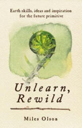 Unlearn, Rewild - Miles Olson (ISBN: 9780865717213)