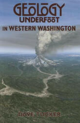 Geology Underfoot in Western Washington - Dave Tucker (ISBN: 9780878426409)