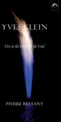Yves Klein: Fire at the Heart of the Void, 2nd Edition - Pierre Restany (ISBN: 9780882145648)