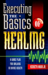 Executing the Basics of Healing: A Game Plan for Walking in Divine Health (ISBN: 9780892767397)