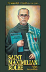 St. Maximilian Kolbe: Knight of the Immaculata - Jeremiah J. Smith, J. J. Smith, Ofm Conv Fr Jeremiah J. Smith (ISBN: 9780895556196)