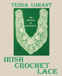 Secrets of Successful Irish Crochet Lace - Tessa Lorant (ISBN: 9780906374535)