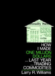 How I Made One Million Dollars Last Year Trading Commodities - Larry R. Williams (ISBN: 9780930233105)