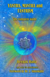 Yantra, Mantra and Tantrism: The Complete Guide - Deepak Rana (ISBN: 9780956492838)