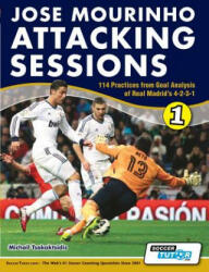 Jose Mourinho Attacking Sessions - 114 Practices from Goal Analysis of Real Madrid's 4-2-3-1 - Michail Tsokaktsidis (ISBN: 9780956675293)