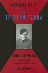 Chanson Dada: Tristan Tzara Selected Poems (ISBN: 9780976844907)