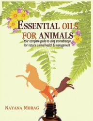 Essential Oils for Animals - Nayana Morag (ISBN: 9780984198252)