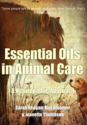 Essential Oils in Animal Care: A Naturopathic Approach (ISBN: 9780988722231)