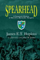 Spearhead: A Complete History of Merrill's Marauder Rangers (ISBN: 9780989839402)